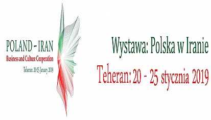 Wystawa: Polska w Iranie &quot;Poland - Iran 2019&quot; Teheran, 20-25 stycznia 2019 r.
