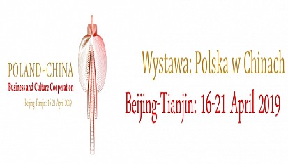 Wystawa: Polska w Chinach, 16-21 kwietnia 2019 r., Pekin-Tianjin